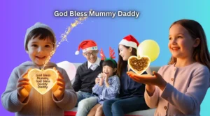 God Bless Mummy Daddy